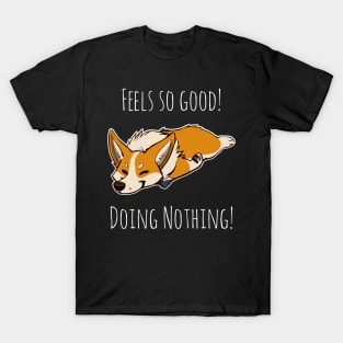 Feels so good doing nothing funny gift for people who love Corgis and Hate work T-Shirt